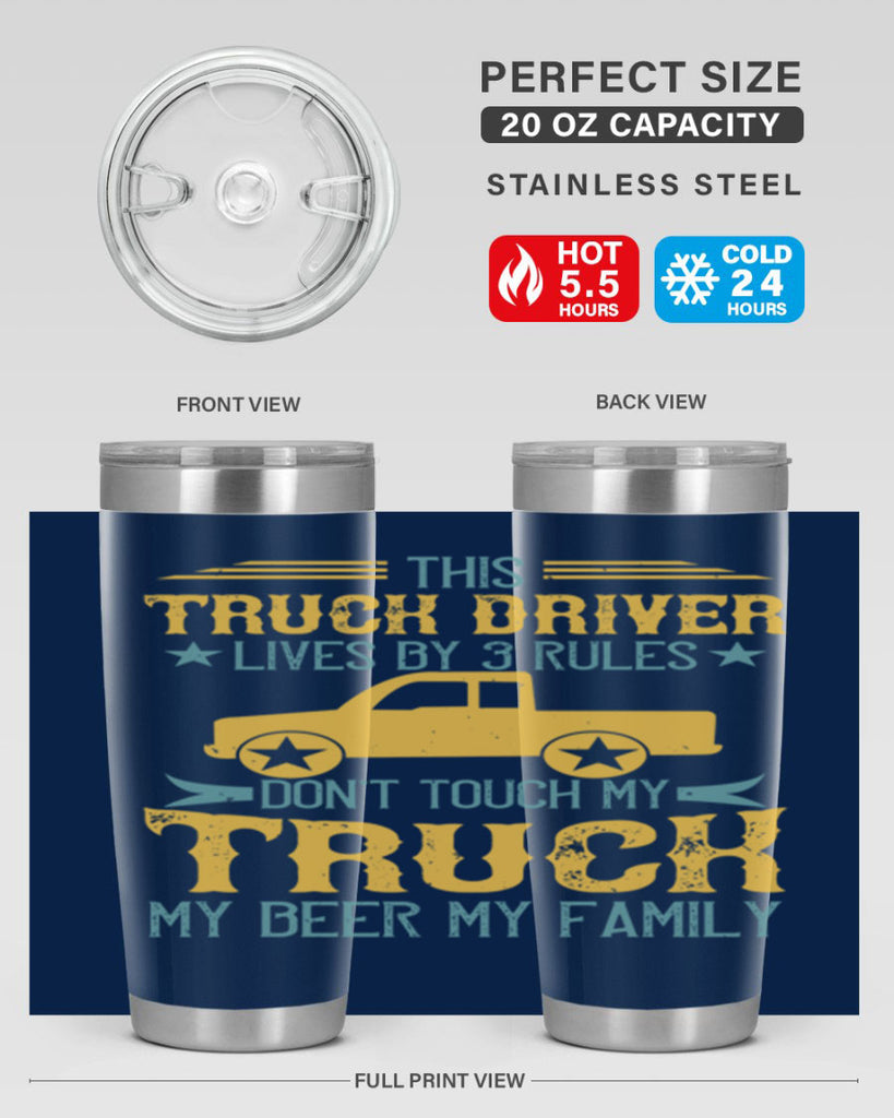 this truck driver lives by rules dont touch my truck my beer my family Style 20#- truck driver- tumbler