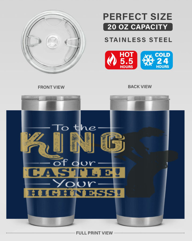 to the king of our castle your highness 152#- fathers day- Tumbler