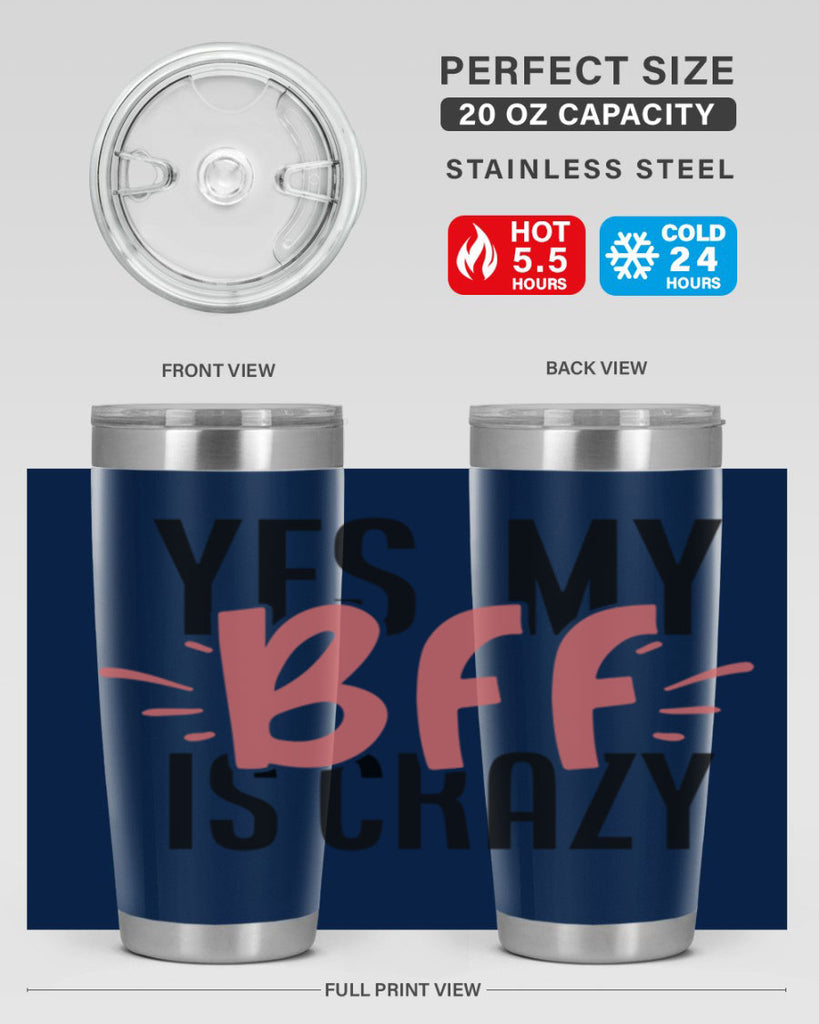 yes my bff is crazy Style 41#- Best Friend- Tumbler