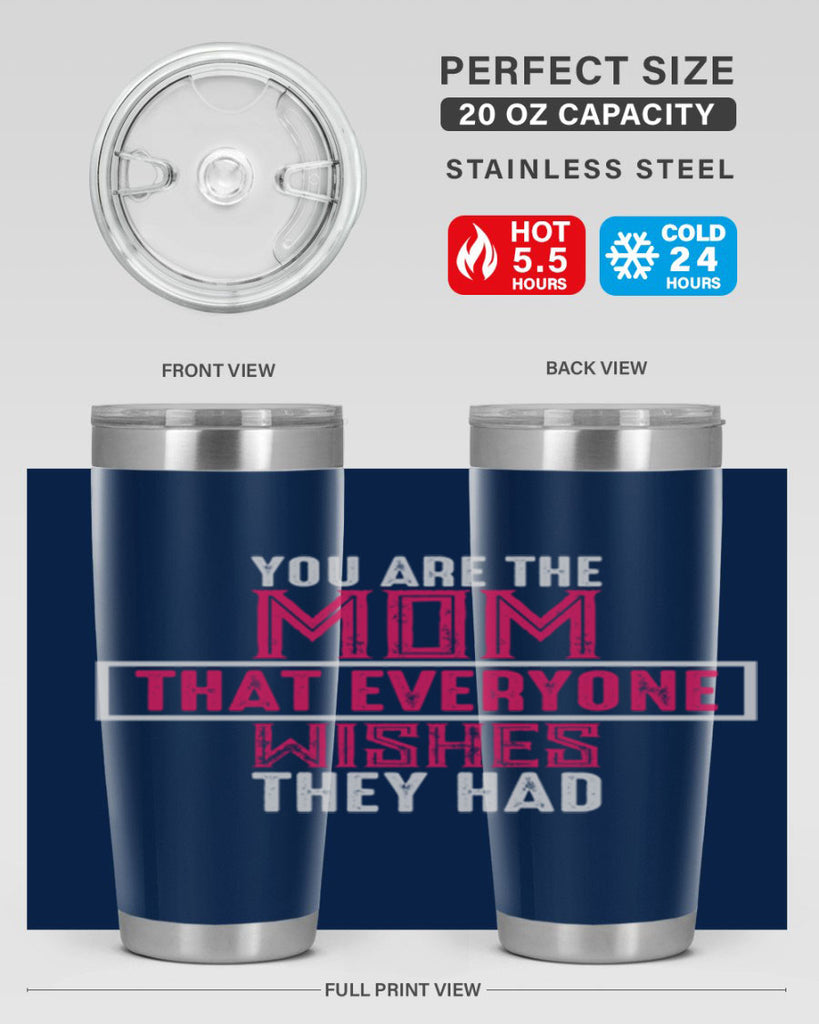 you are the mom that everyone wishes they had 4#- mom- Tumbler