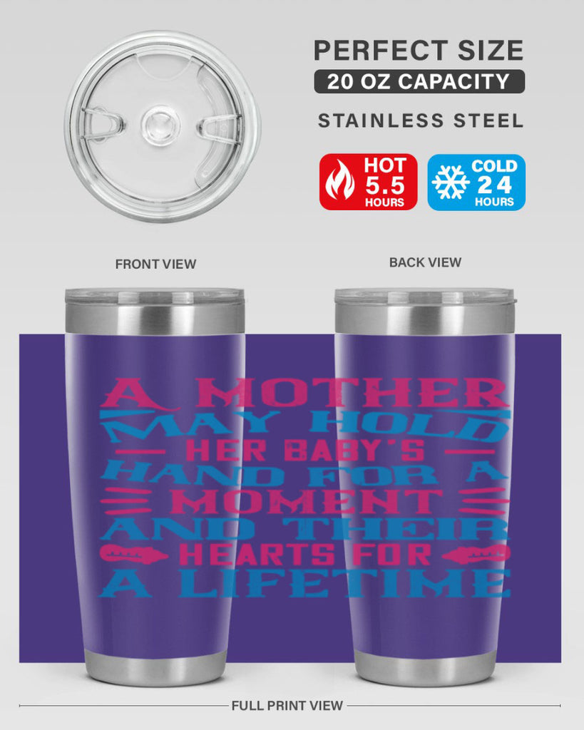 A mother may hold her baby’s hand for a moment and their hearts for a lifetime Style 133#- baby- tumbler
