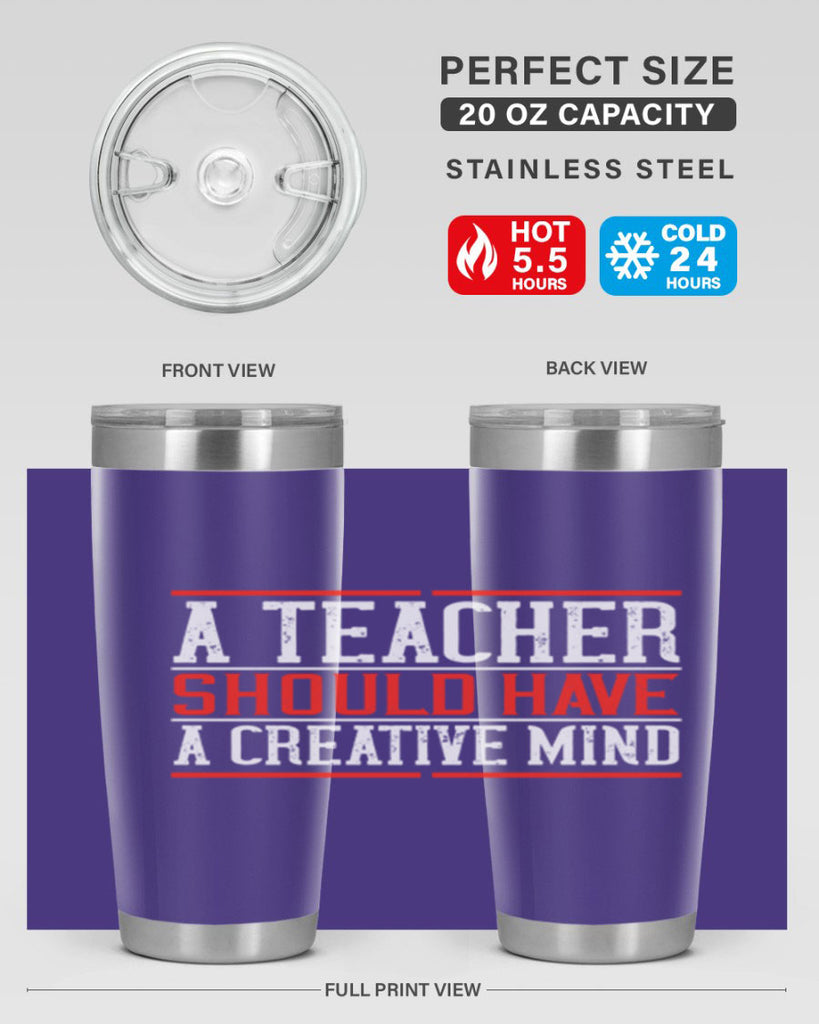 A teacher should have a creative mind Style 109#- teacher- tumbler