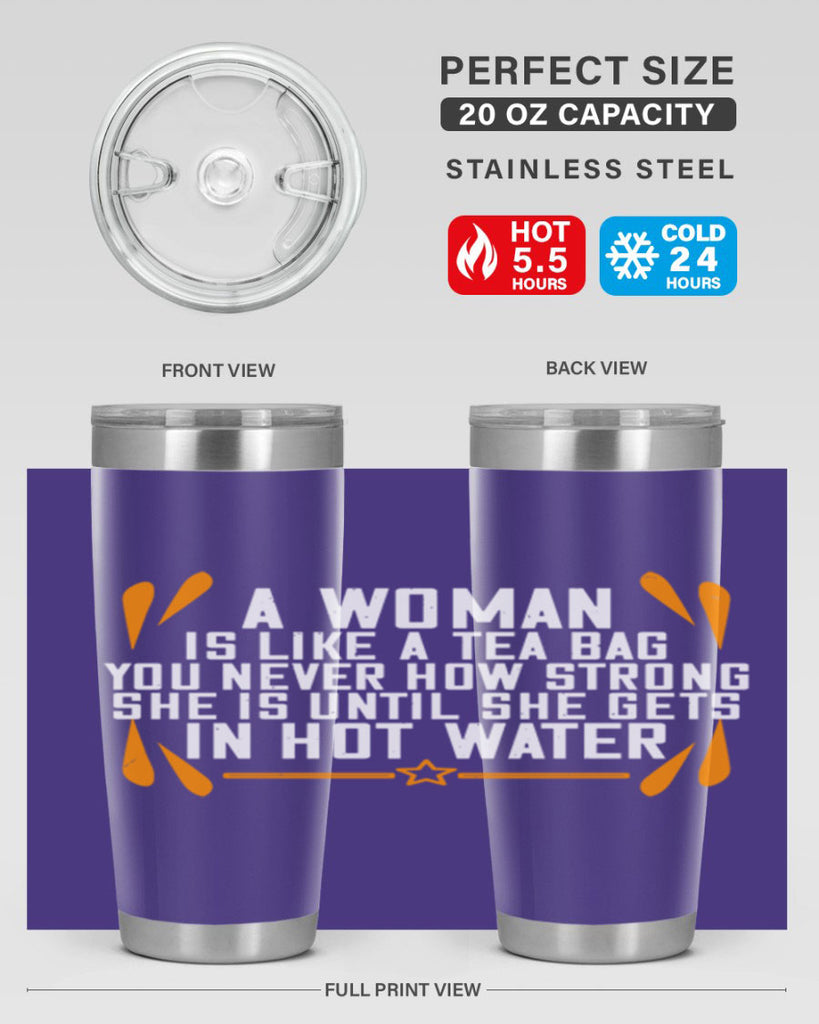 A woman is like a tea bag – you never how strong she is until she gets in hot water Style 87#- womens day- Tumbler