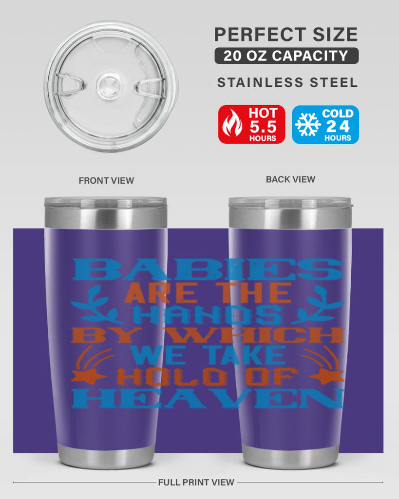 Babies are the hands by which we take hold of heaven Style 131#- baby- tumbler