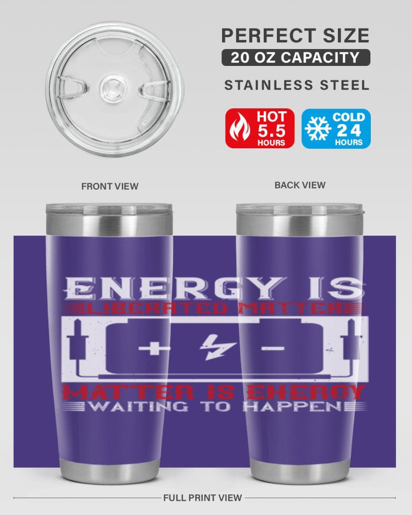 Energy is liberated matter matter is energy waiting to happen Style 42#- electrician- tumbler
