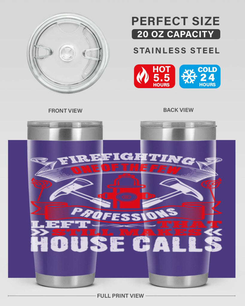 Firefighting — one of the few professions left that still makes house calls Style 70#- fire fighter- tumbler