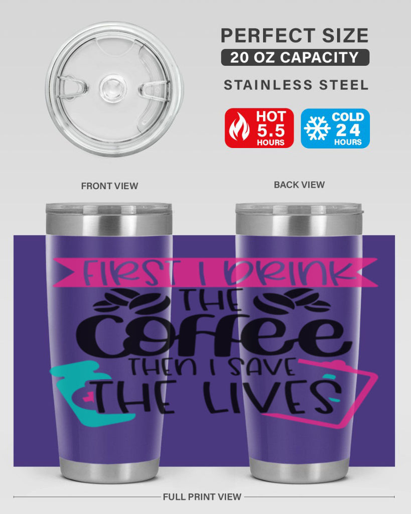 First I Drink The Coffee Then I Save The Lives Style Style 188#- nurse- tumbler
