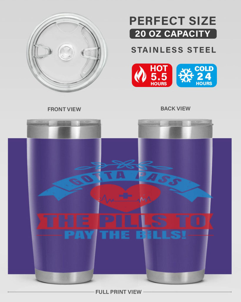 Gotta pass the pills to pay the bills Style 332#- nurse- tumbler