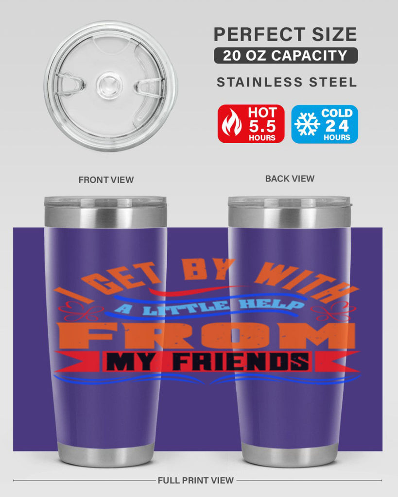 I get by with a little help from my friends Style 98#- Best Friend- Tumbler