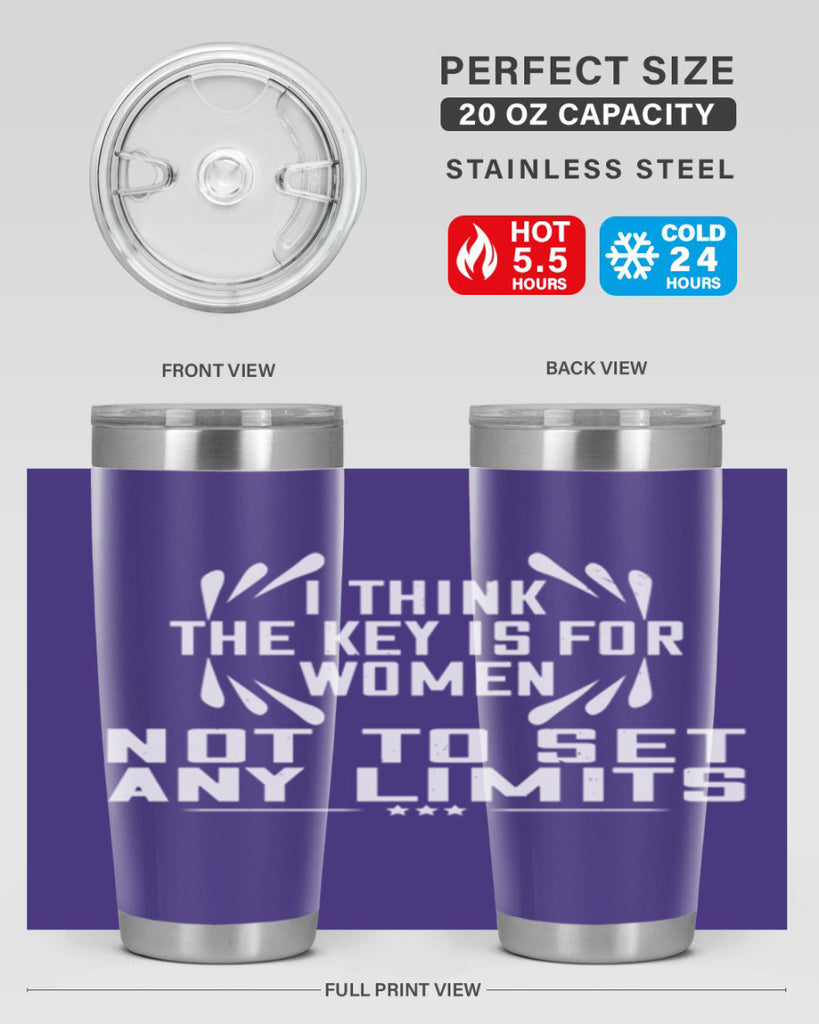 I think the key is for women not to set any limits Style 99#- womens day- Tumbler