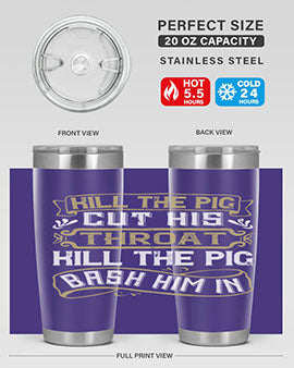 Kill the pig Cut his throat Kill the pig Bash him in Style 46#- pig- Tumbler