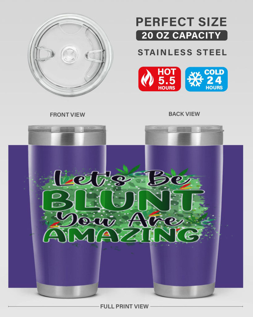 Lets Be Blunt You Are Amazing 180#- marijuana- Tumbler