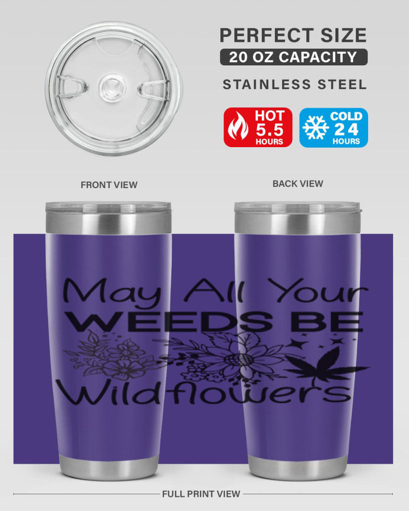 May All Your Weeds be Wildflowers 210#- marijuana- Tumbler