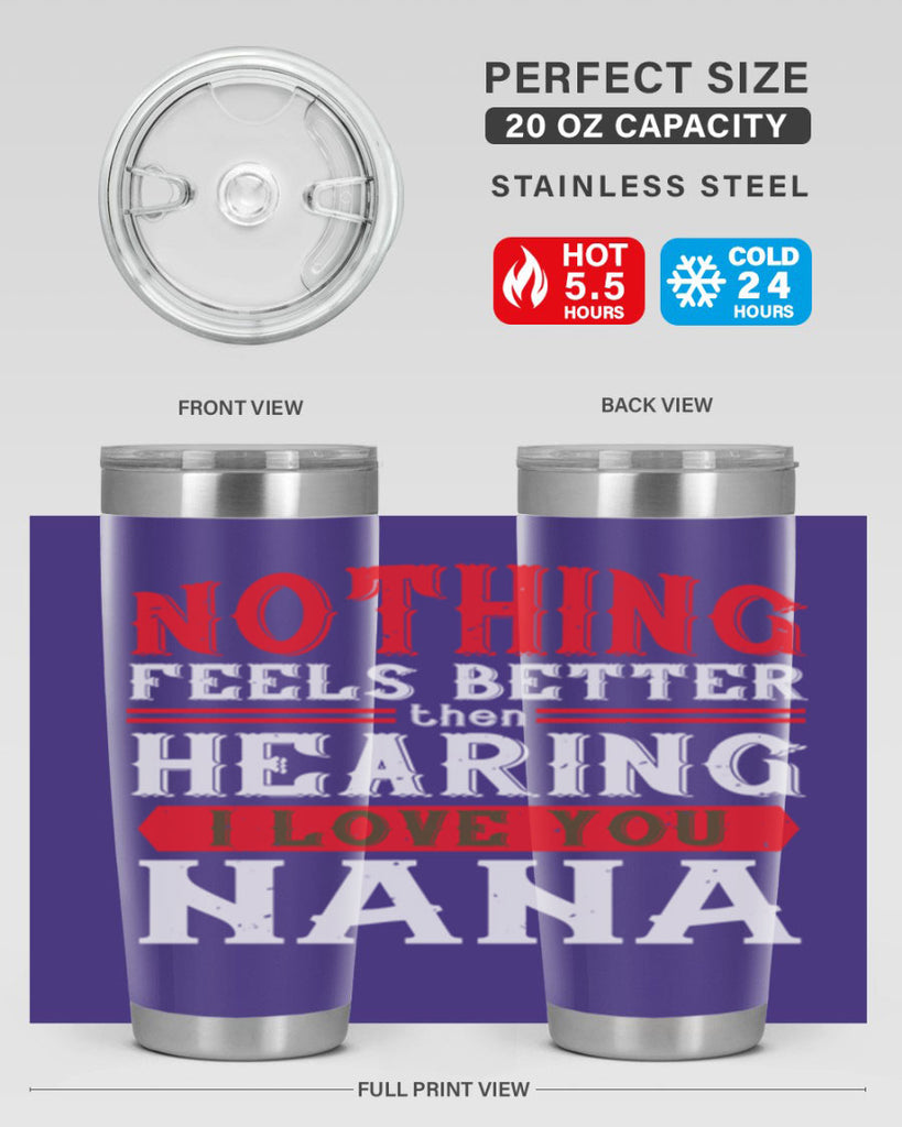 NOTHING feels better then hearing 5#- grandma - nana- Tumbler