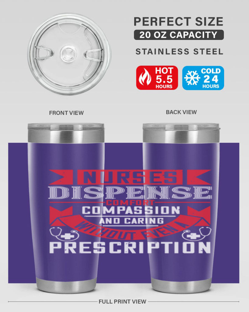 Nurses dispense comfort compassion and caring without even a prescription Style 282#- nurse- tumbler