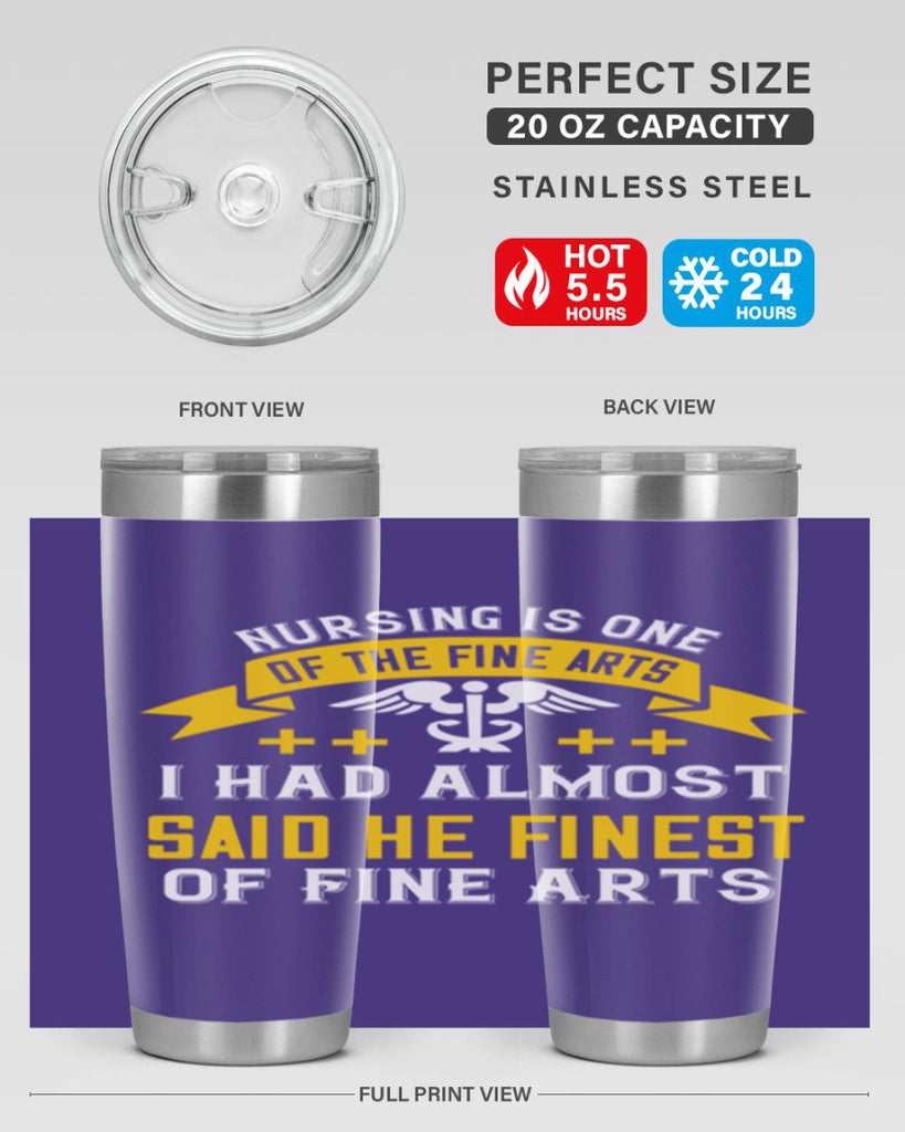 Nursing is one of the Fine Arts I had almost said he finest of Fine Arts Style 276#- nurse- tumbler