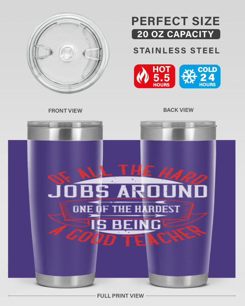 Of all the hard jobs around one of the hardest is being a good teacher Style 90#- teacher- tumbler