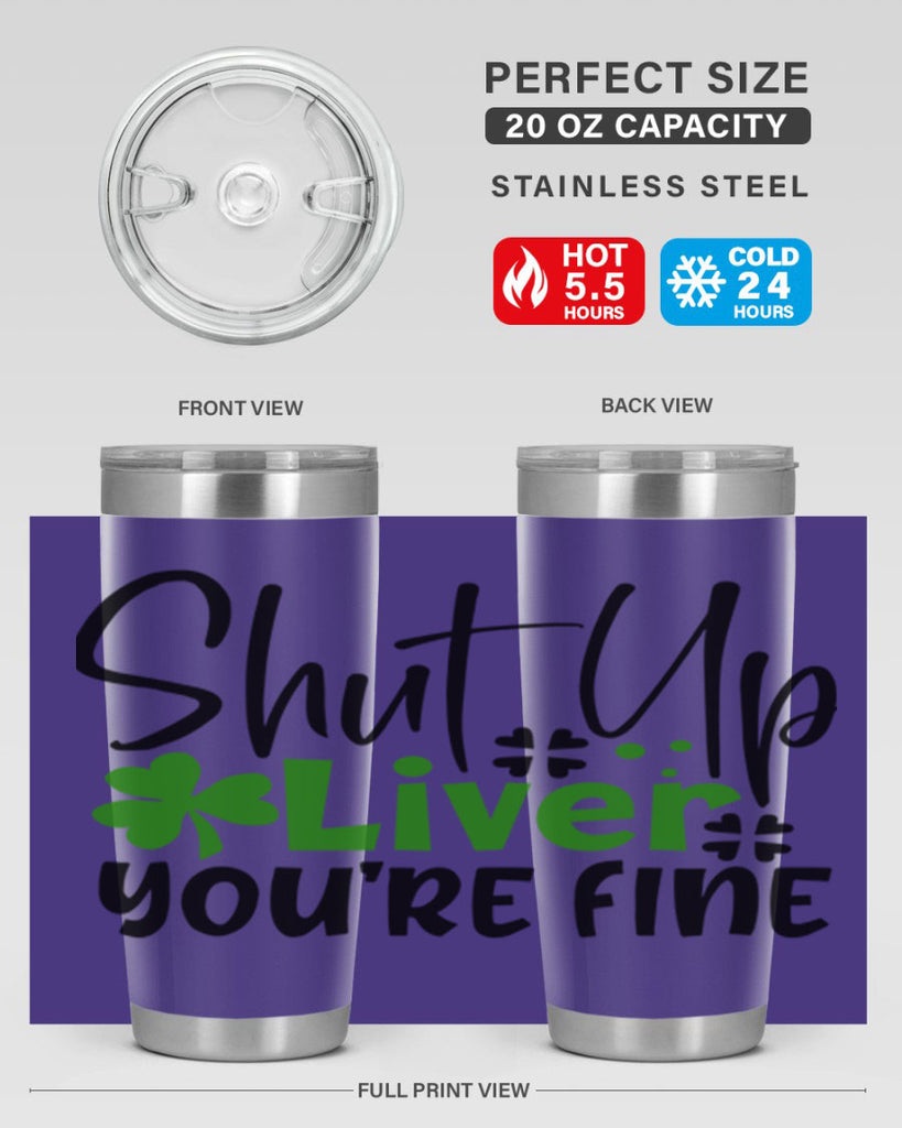 Shut Up Liver Youre Fine Style 146#- St Patricks Day- Tumbler