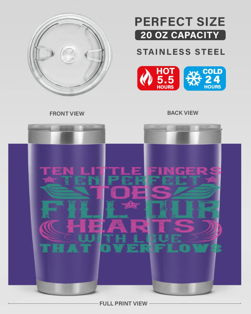 Ten little fingers ten perfect toes fill our hearts with love that overflows Style 8#- baby- tumbler