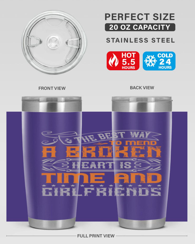 The best way to mend a broken heart is time and girlfriends Style 38#- Best Friend- Tumbler