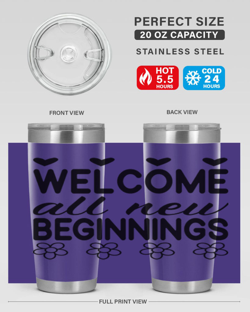 Welcome all new beginnings  593#- spring- Tumbler