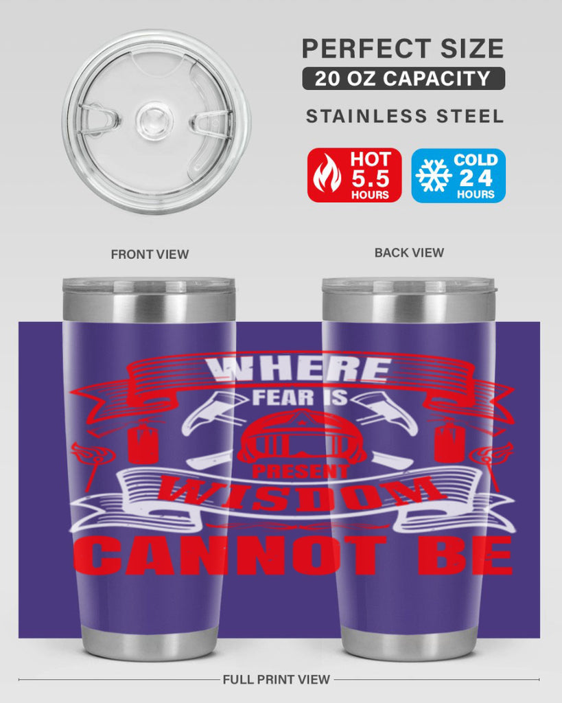 Where fear is present wisdom cannot be Style 6#- fire fighter- tumbler