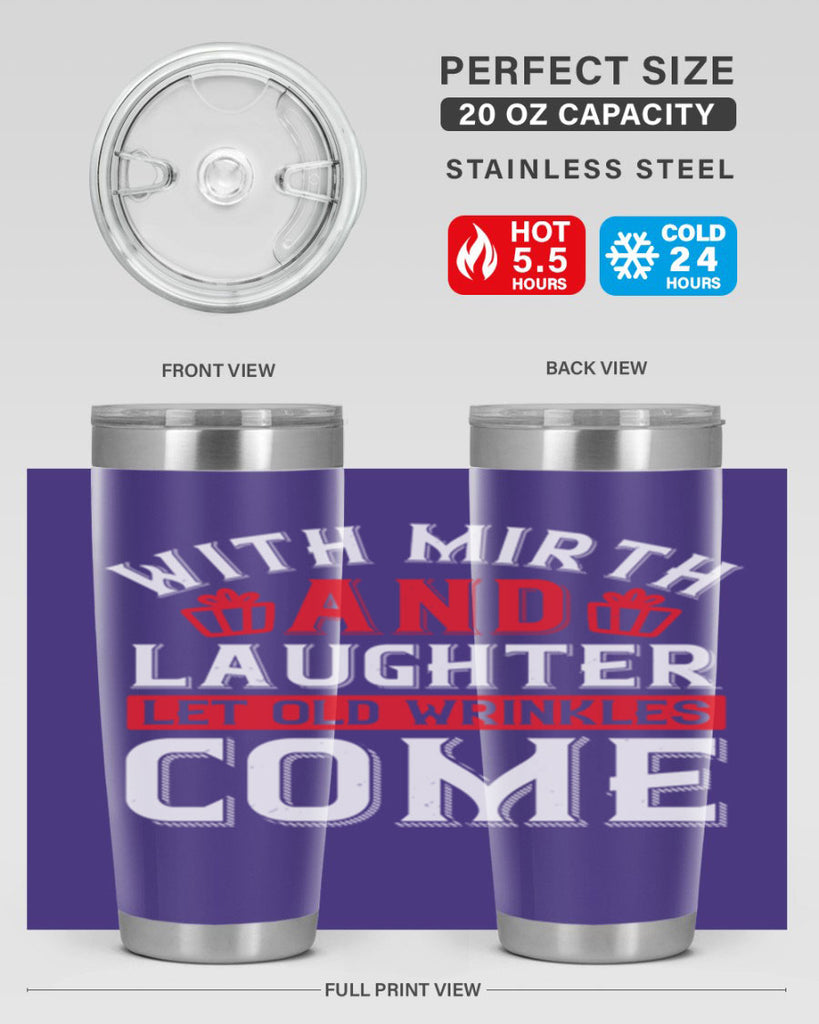 With mirth and laughter let old wrinkles come Style 27#- birthday- tumbler