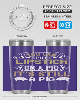 You can put lipstick on a pig It’s still a pig Style 9#- pig- Tumbler