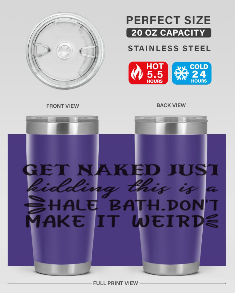 get naked just kidding this is a hale bathdont make it weird 80#- bathroom- Tumbler