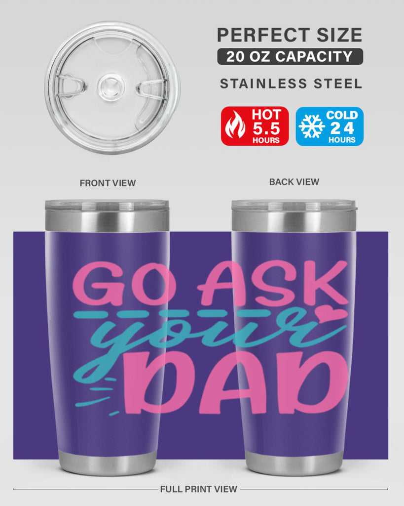 go ask your dad 14#- dad- Tumbler