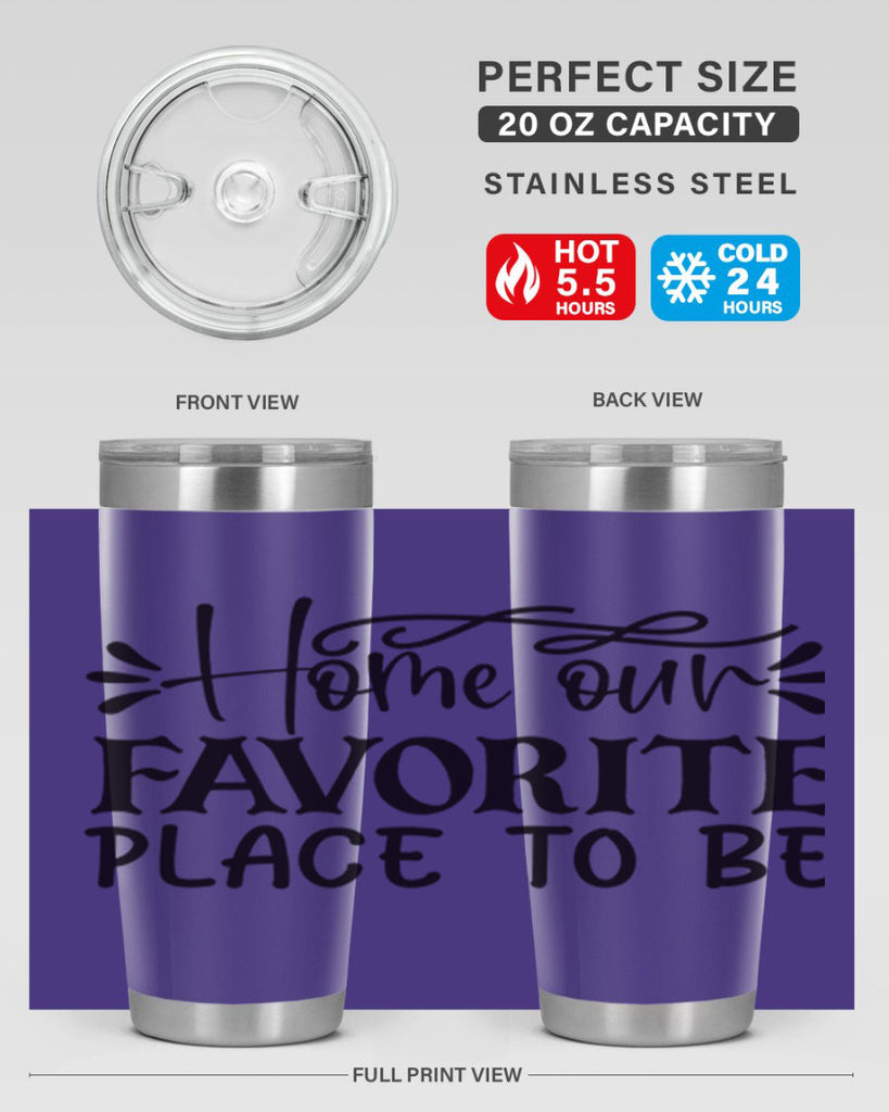 home our favorite place to be 68#- home- Tumbler