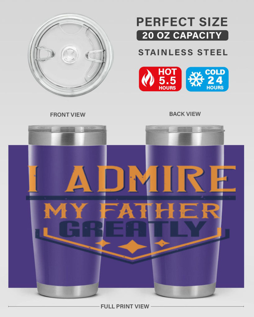 i admire my father greatly 215#- fathers day- Tumbler