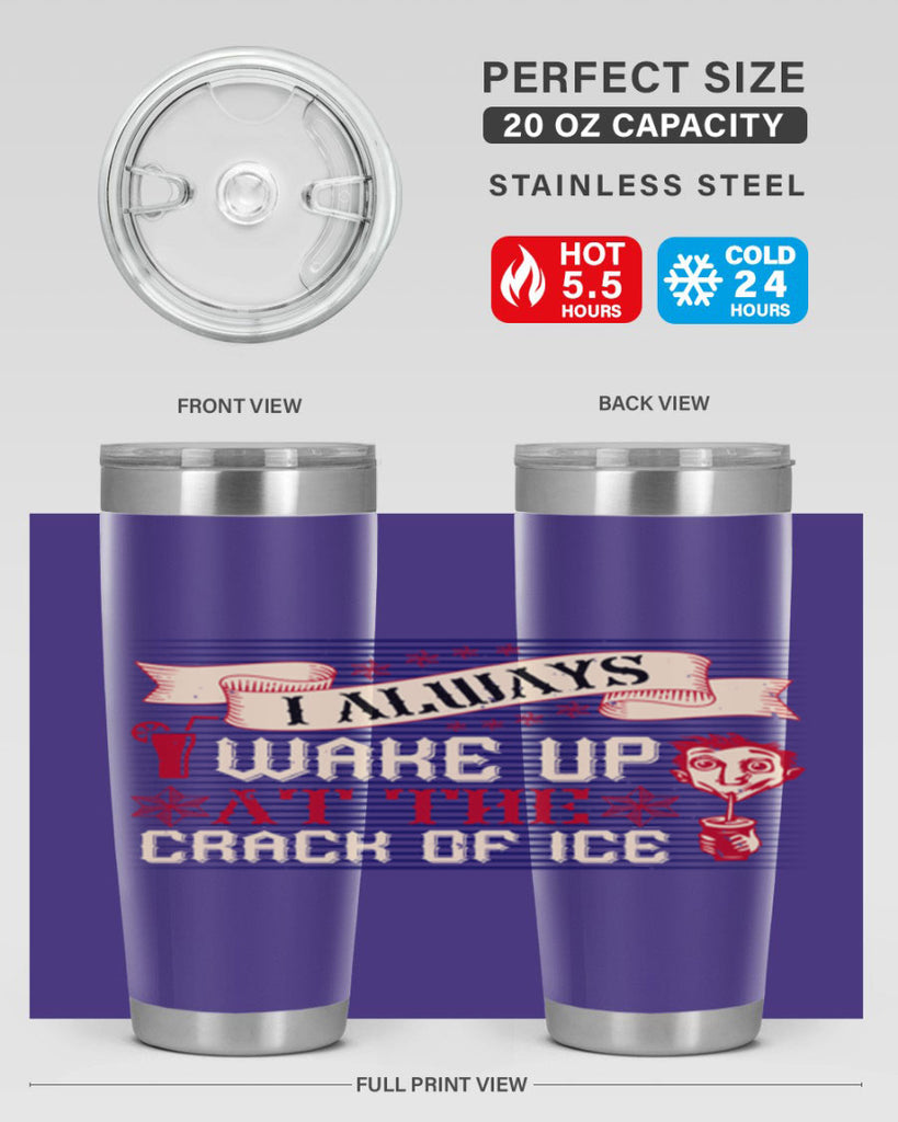 i always wake up at the crack of ice 50#- drinking- Tumbler