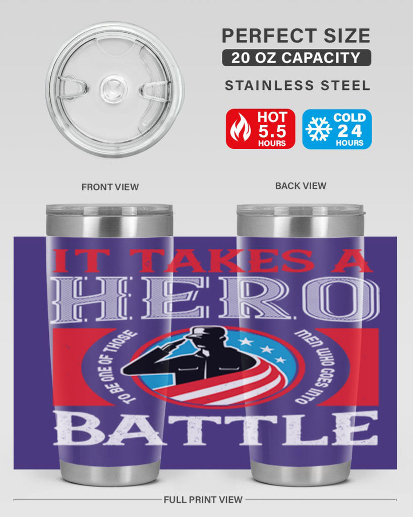 it takes a hero to be one of those men who goes into battle 50#- Veterns Day- Tumbler