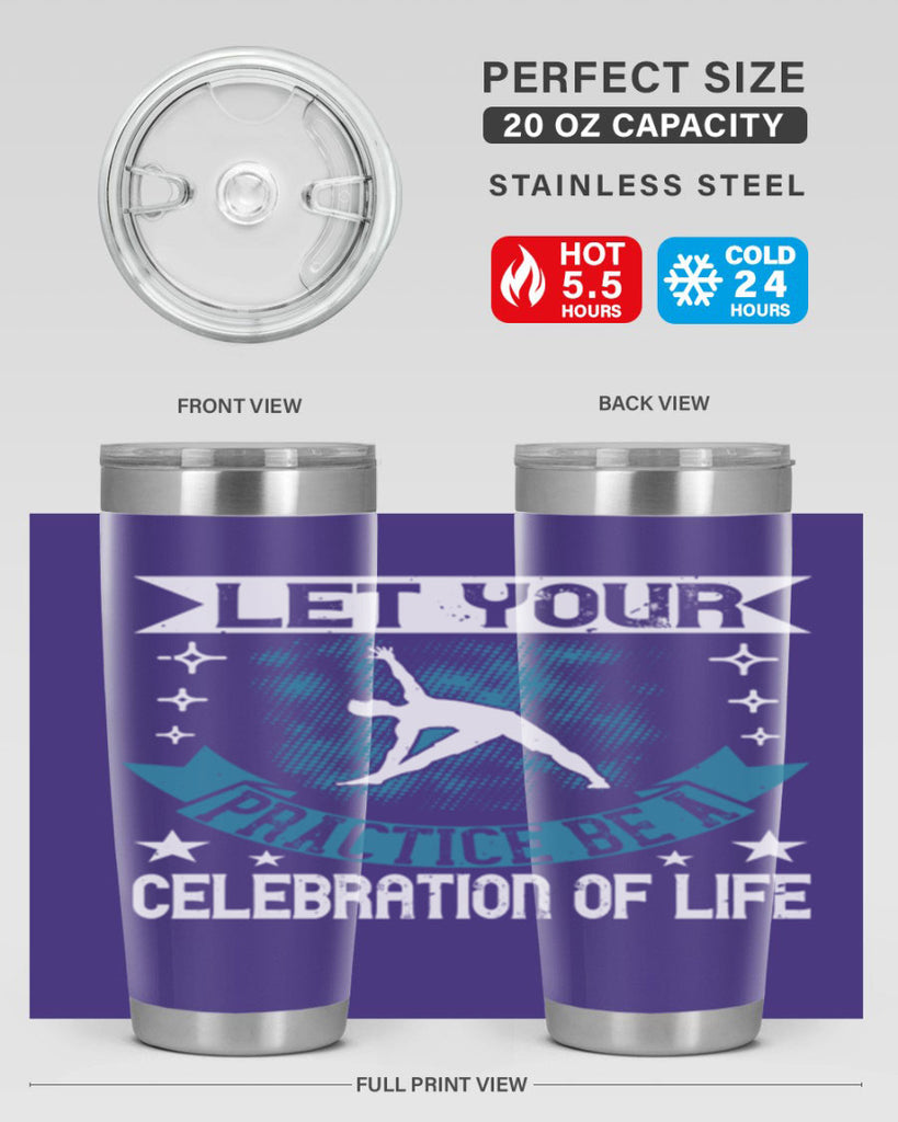 let your practice be a celebration of life 78#- yoga- Tumbler