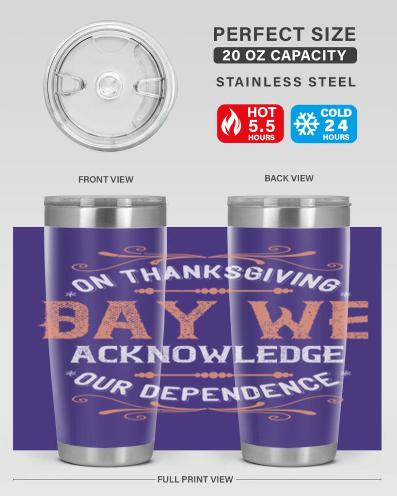 on thanksgiving day we acknowledge our dependence 20#- thanksgiving- Tumbler