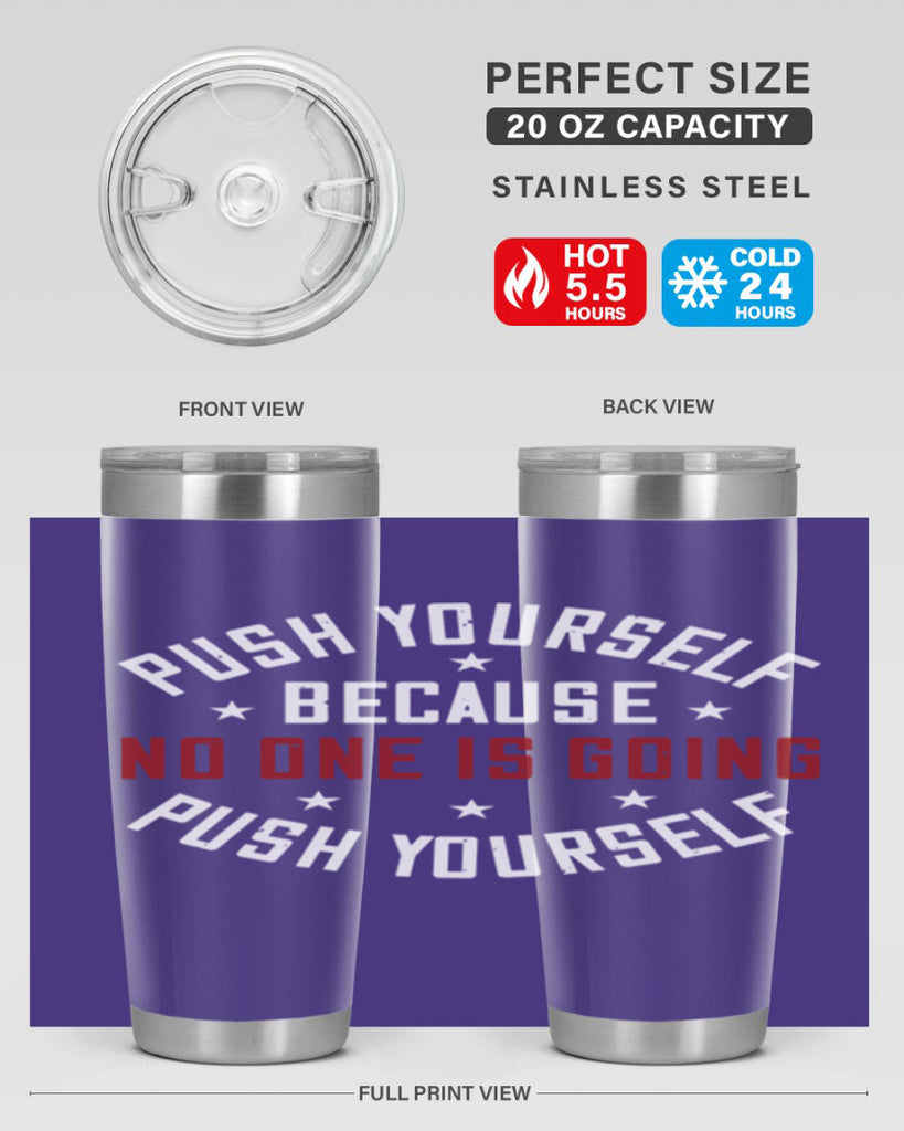 push yourself because no one is coming push yourself 76#- gym- Tumbler