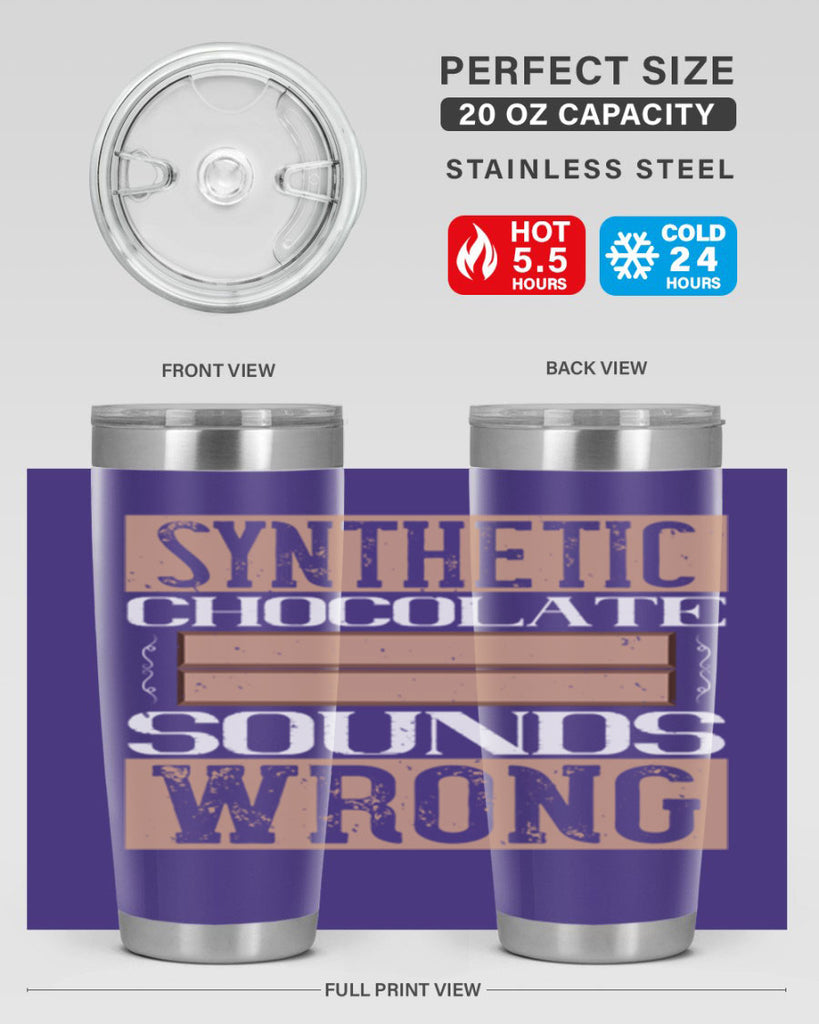 synthetic chocolate sounds wrong 19#- chocolate- Tumbler