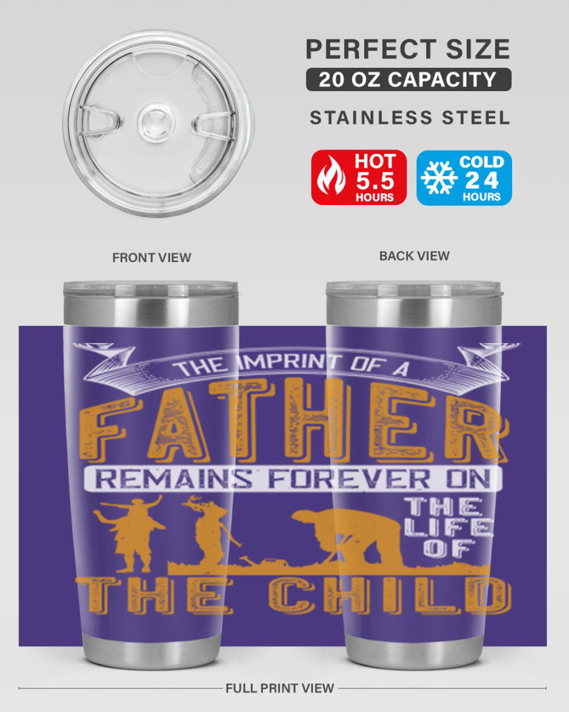 the imprint of a father remains forever on the life of the child 163#- fathers day- Tumbler