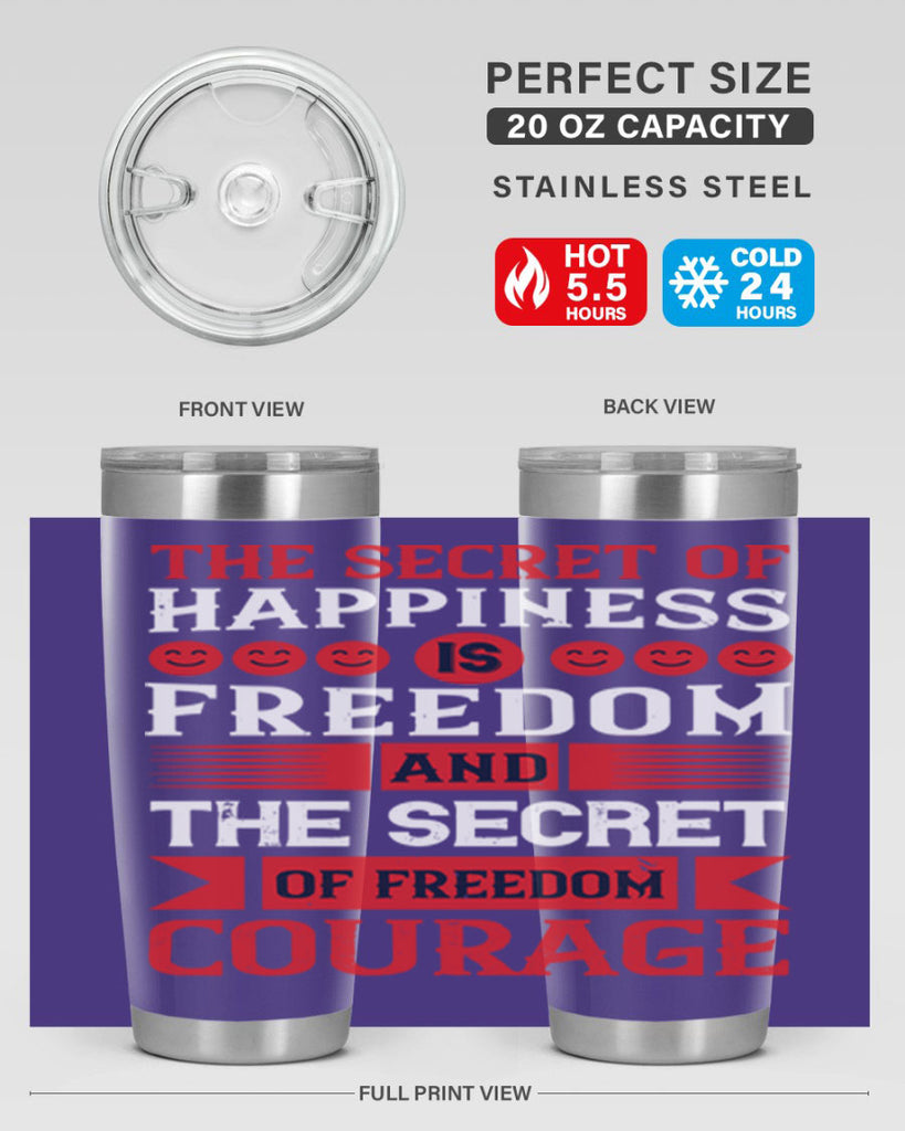 the secret of happiness is freedom and the secret of freedom courage 24#- Veterns Day- Tumbler