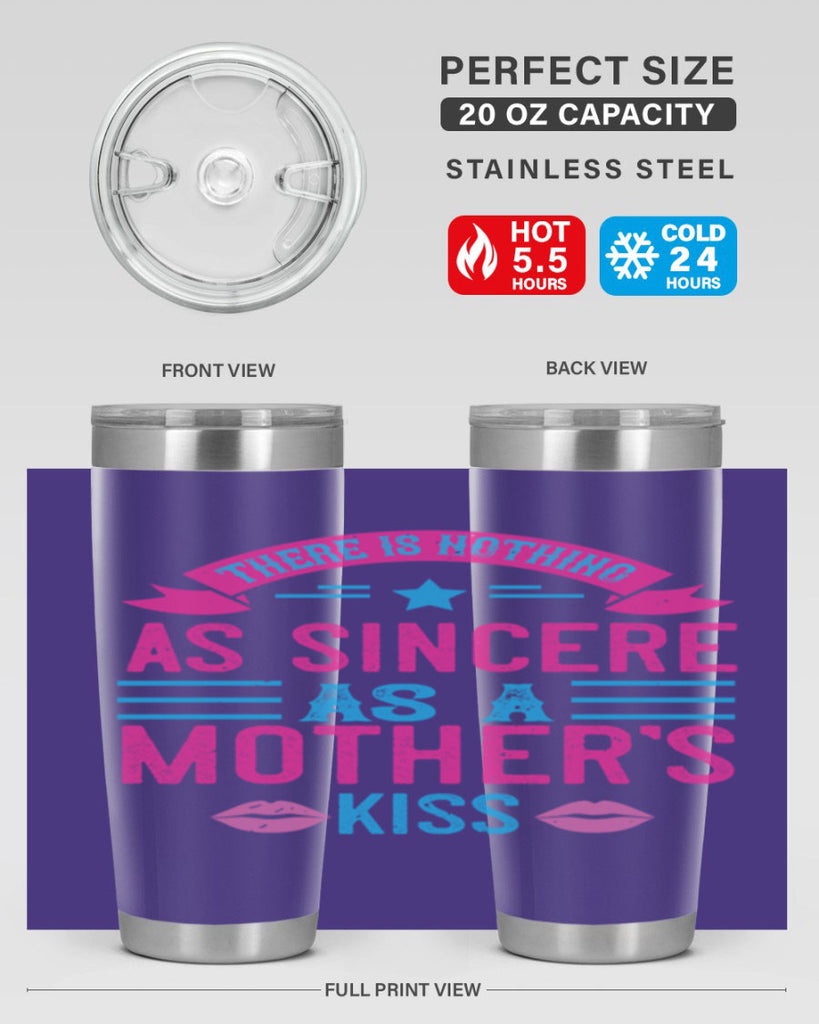 there is nothing as sincere as a mother’s kiss 39#- mom- Tumbler