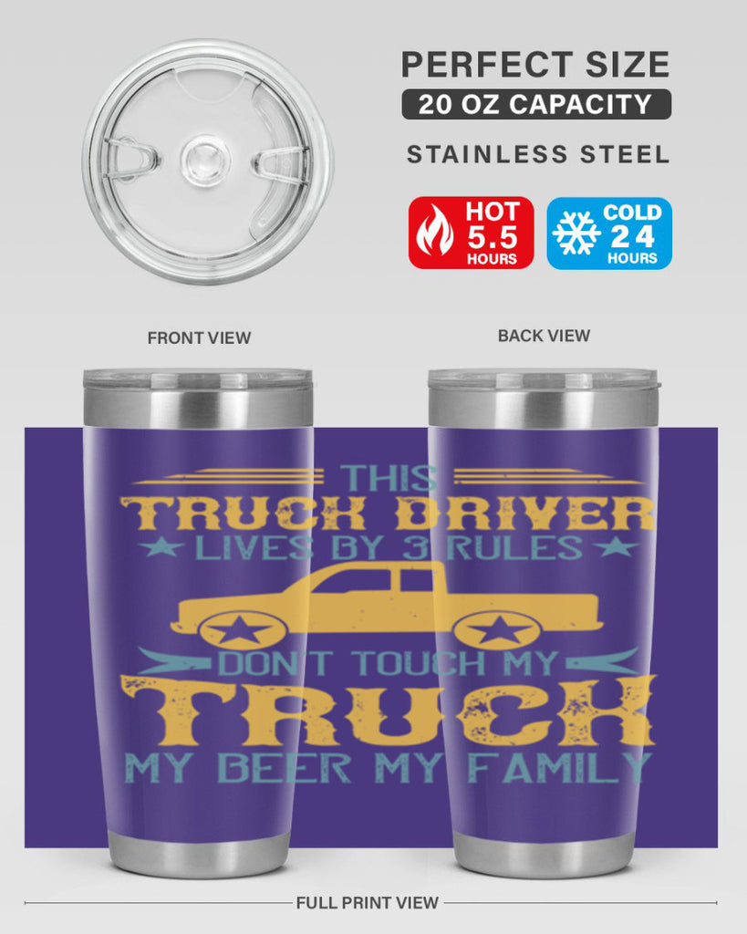 this truck driver lives by rules dont touch my truck my beer my family Style 20#- truck driver- tumbler