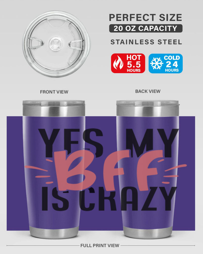 yes my bff is crazy Style 41#- Best Friend- Tumbler