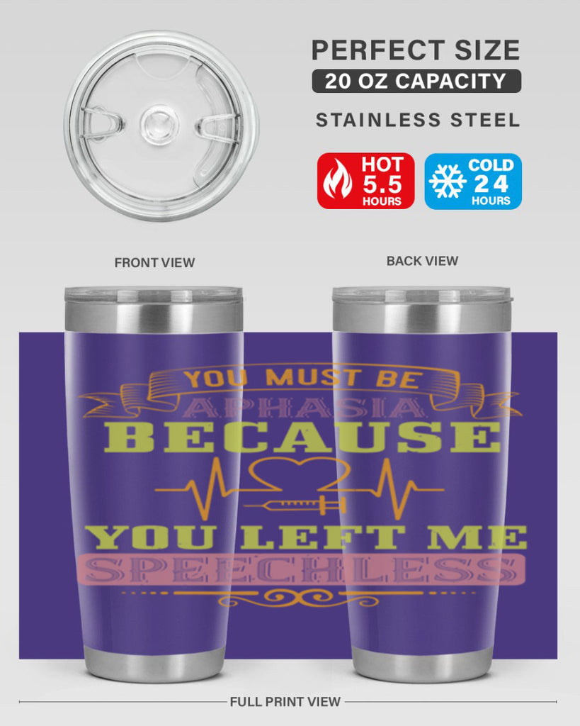 you must be aphasia because you left me speechless Style 7#- medical- tumbler