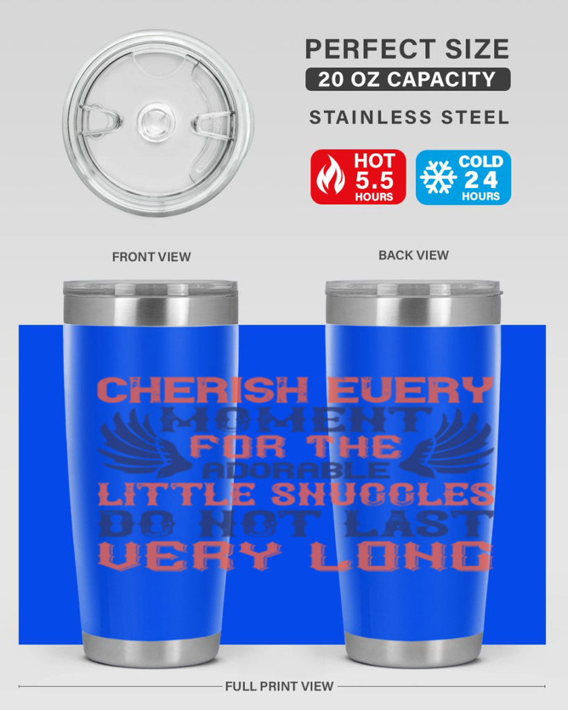 Cherish every moment for the adorable little snuggles do not last very long Style 126#- baby- tumbler