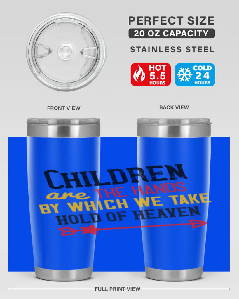 Children are the hands by which we take hold of heaven Style 48#- baby- Tumbler