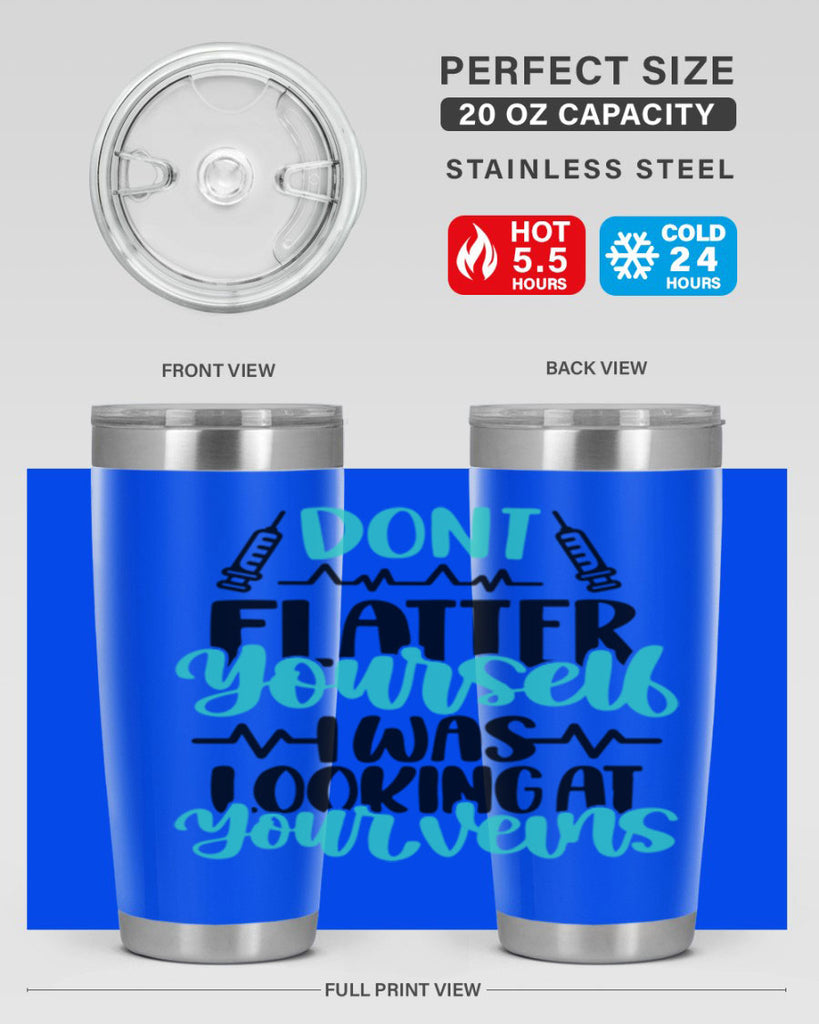 Dont Flatter Yourself I Was Looking At Your Veins Style Style 201#- nurse- tumbler