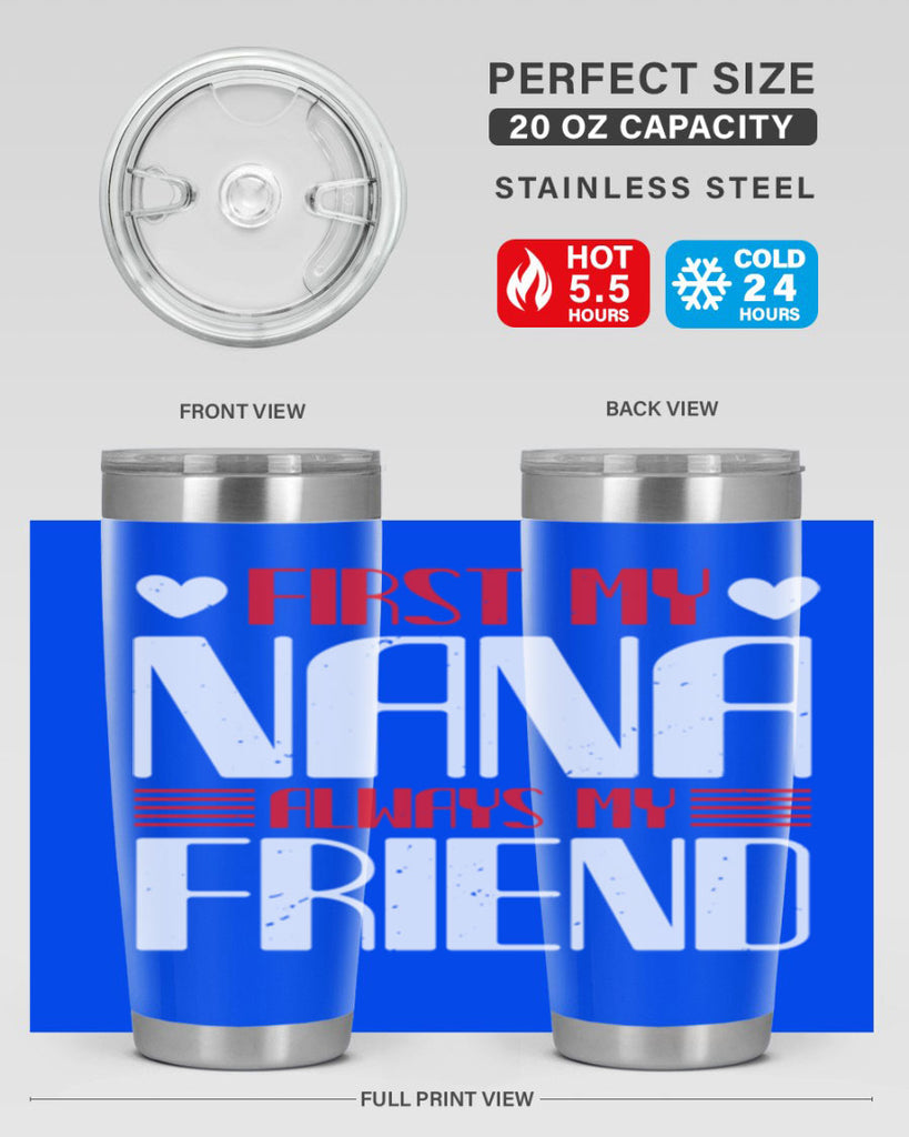 FIRST MY NANA ALWAYS MY FRIEND 31#- grandma - nana- Tumbler