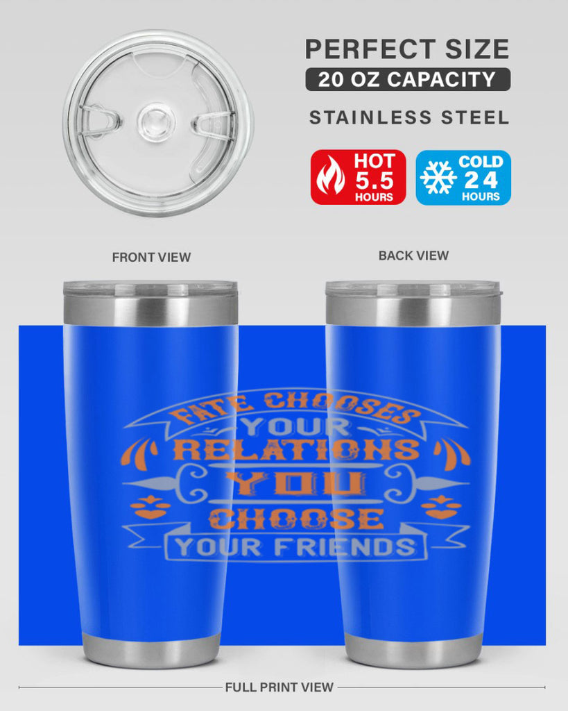 Fate chooses your relations you choose your friends Style 105#- Best Friend- Tumbler