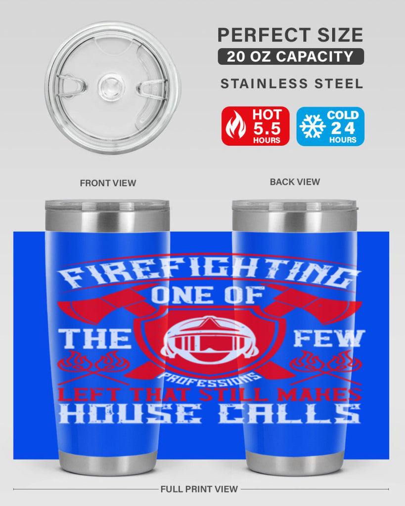 Firefighting — one of the few professions left that still makes house calls Style 69#- fire fighter- tumbler